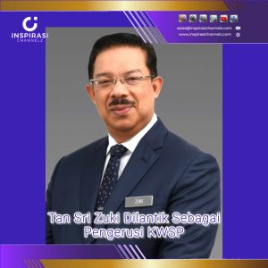 BEKAS KSN TAN SRI MOHD ZUKI ALI DILANTIK SEBAGAI PENGERUSI KWSP YANG BARU.