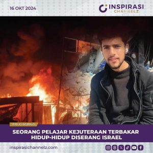 SEORANG PELAJAR KEJUTERAAN TERBAKAR HIDUP-HIDUP DISERANG ISRAEL