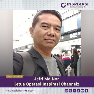 Jefri Md Nor Kini Ketua Operasi Inspirasi Channelz