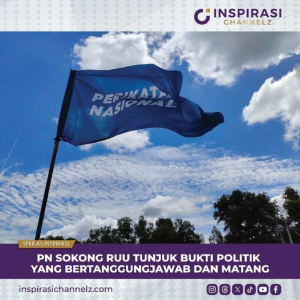 PN SOKONG RUU TUNJUK BUKTI POLITIK YANG BERTANGGUNGJAWAB DAN MATANG.