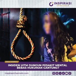 INSIDEN UITM DUNGUN PESAKIT MENTAL BEBAS HUKUMAN GANTUNG?