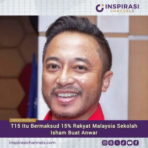 T15 ITU BERMAKSUD 15% RAKYAT MALAYSIA SEKOLAH ISHAM PADA ANWAR.