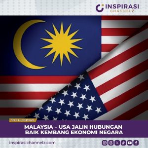 MALAYSIA – USA JALIN HUBUNGAN BAIK KEMBANG EKONOMI NEGARA.