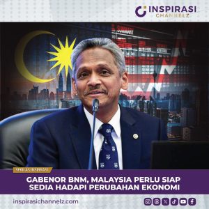 GABENOR BNM, MALAYSIA PERLU SIAP SEDIA HADAPI PERUBAHAN EKONOMI.