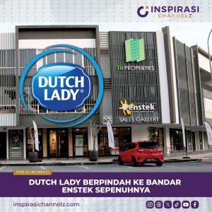 DUTCH LADY BERPINDAH KE BANDAR ENSTEK SEPENUHNYA.
