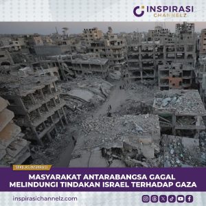 MASYARAKAT ANTARABANGSA GAGAL MELINDUNGI TINDAKAN ISRAEL TERHADAP GAZA.