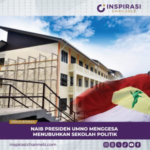 NAIB PRESIDEN UMNO MENGGESA MENUBUHKAN SEKOLAH POLITIK.
