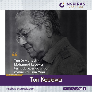 TUN DR MAHATHIR KECEWA