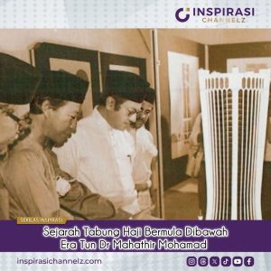 Sejarah Tabung Haji Di Bawah Era Pimpinan Tun Dr Mahathir