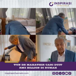 Tun Dr Mahathir Cari Duit RM3 Billion Di Rumah
